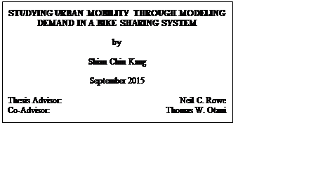 Text Box: STUDYING URBAN MOBILITY THROUGH MODELING DEMAND IN A BIKE SHARING SYSTEM

by

Shian Chin Kang

September 2015

Thesis Advisor: 	Neil C. Rowe
Co-Advisor:	Thomas W. Otani
