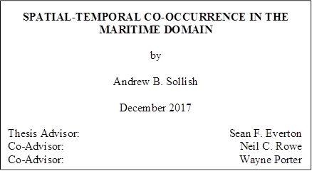 SPATIAL-TEMPORAL CO-OCCURRENCE IN THE MARITIME DOMAIN

by

Andrew B. Sollish

December 2017

Thesis Advisor: 	Sean F. Everton
Co-Advisor:	Neil C. Rowe
Co-Advisor:	Wayne Porter
