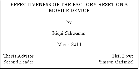 EFFECTIVENESS OF THE FACTORY RESET ON A MOBILE DEVICE

by

Riqui Schwamm

March 2014

Thesis Advisor: 	Neil Rowe
Second Reader:	Simson Garfinkel
